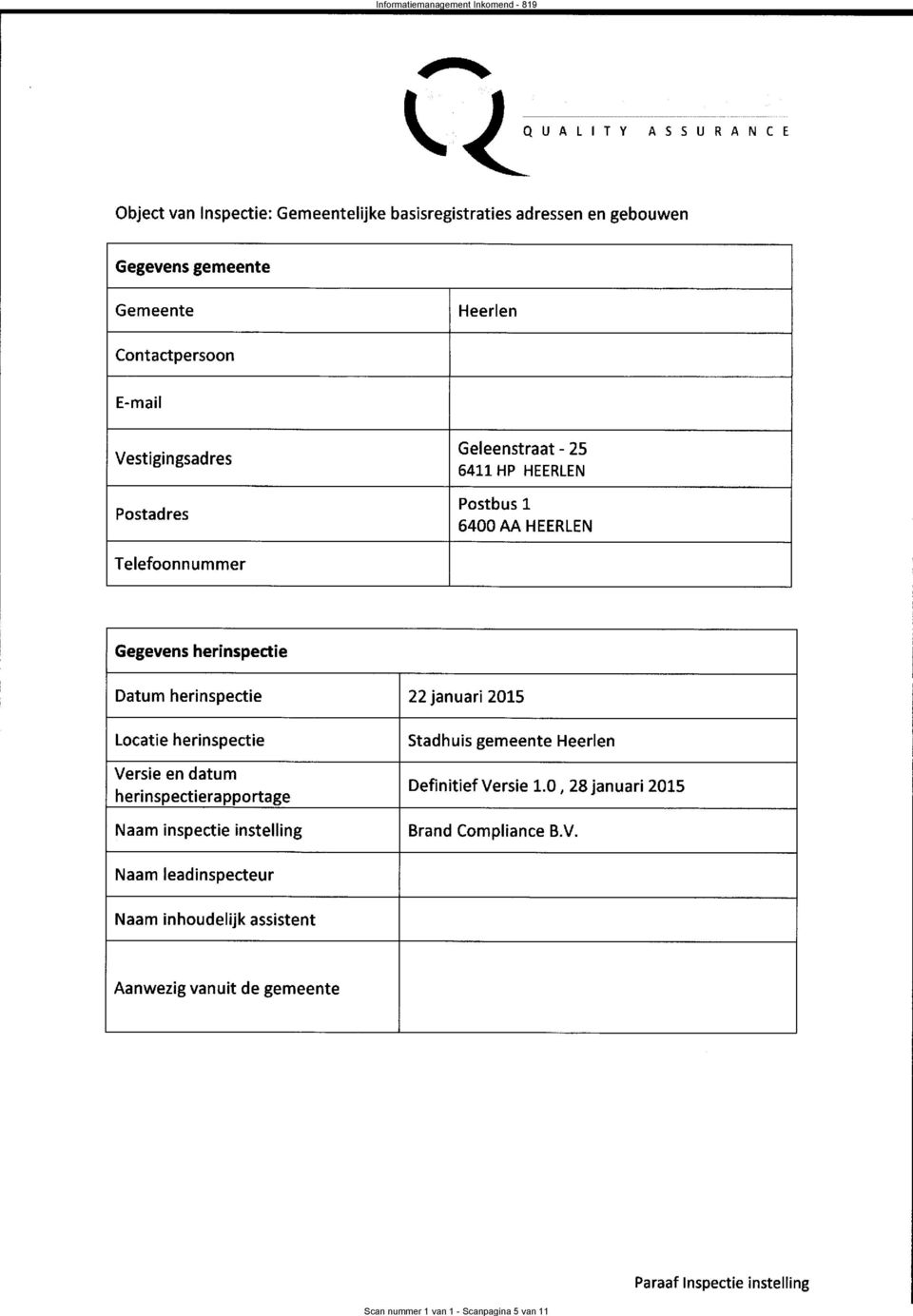 gemeente Heeren Versie en datum herinspectierapportage Naam inspectie insteing Definitief Versie 1.0, 28 januari 2015 Brand Compiance B.V. Naam eadinspecteur Dhr. K.
