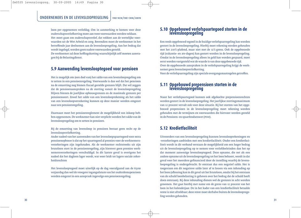 Aan het bedrag dat wordt ingelegd, worden geen nadere voorwaarden gesteld. De werknemer zal deze heffingskorting waarschijnlijk zelf moeten aanvragen bij de Belastingdienst. 5.