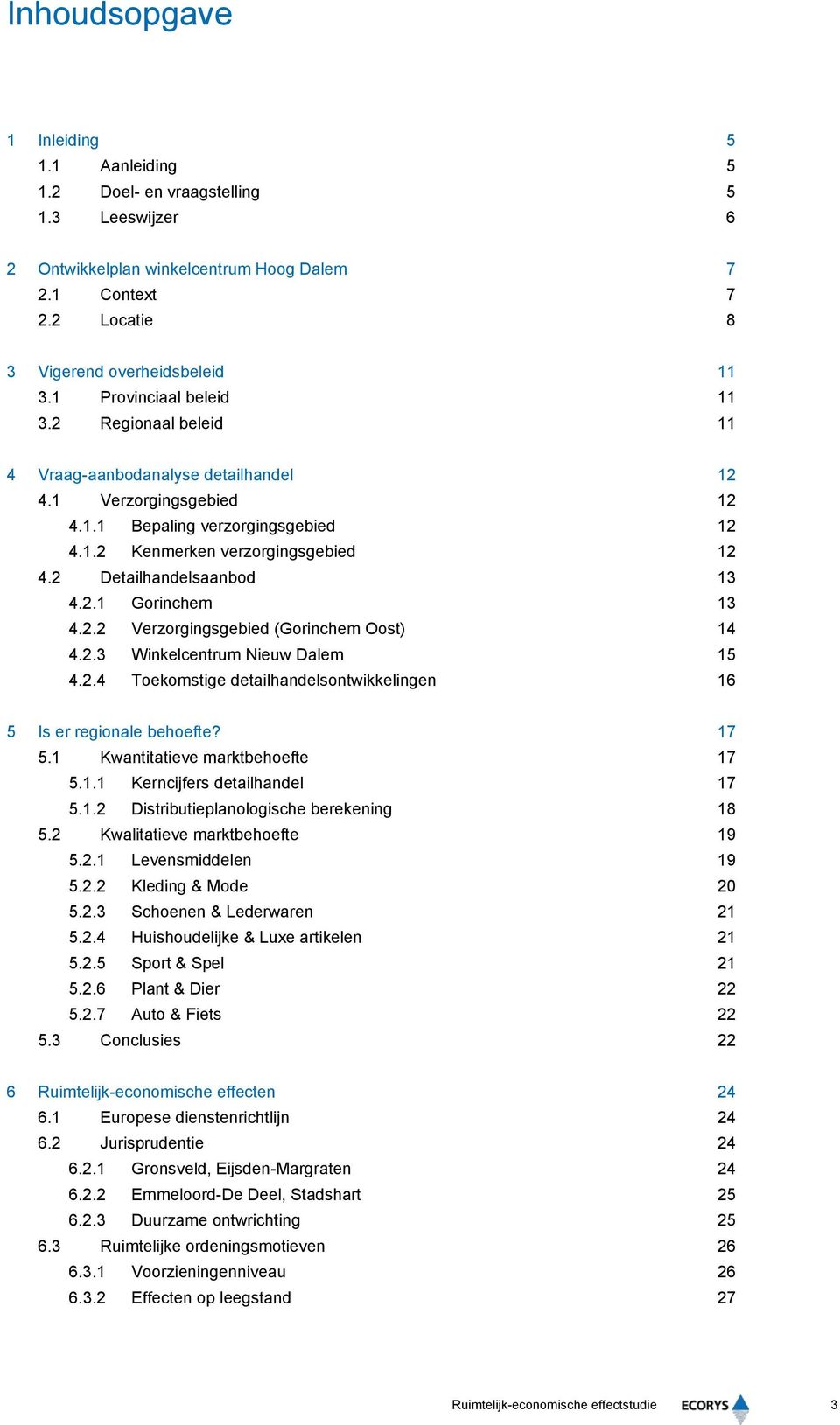 2 Detailhandelsaanbod 13 4.2.1 Gorinchem 13 4.2.2 Verzorgingsgebied (Gorinchem Oost) 14 4.2.3 Winkelcentrum Nieuw Dalem 15 4.2.4 Toekomstige detailhandelsontwikkelingen 16 5 Is er regionale behoefte?