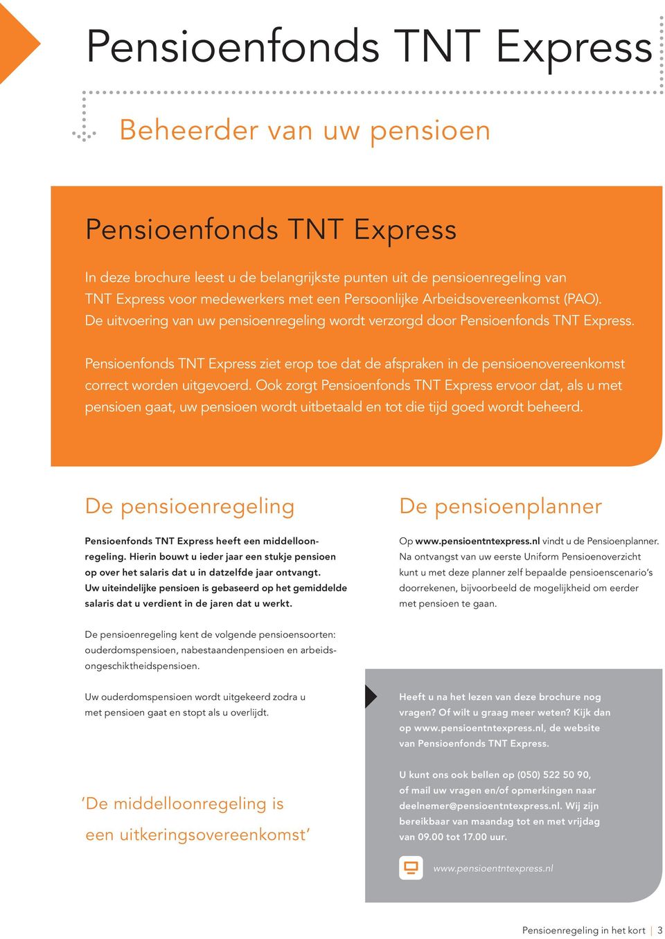 Pensioenfonds TNT Express ziet erop toe dat de afspraken in de pensioenovereenkomst correct worden uitgevoerd.