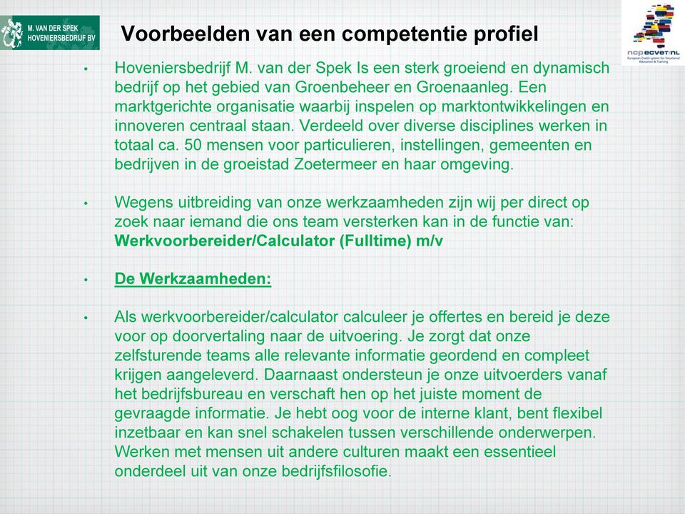 50 mensen voor particulieren, instellingen, gemeenten en bedrijven in de groeistad Zoetermeer en haar omgeving.