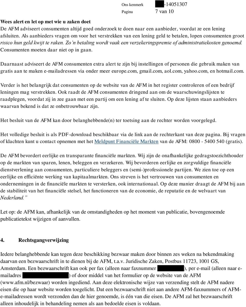 Zo n betaling wordt vaak een verzekeringspremie of administratiekosten genoemd. Consumenten moeten daar niet op in gaan.