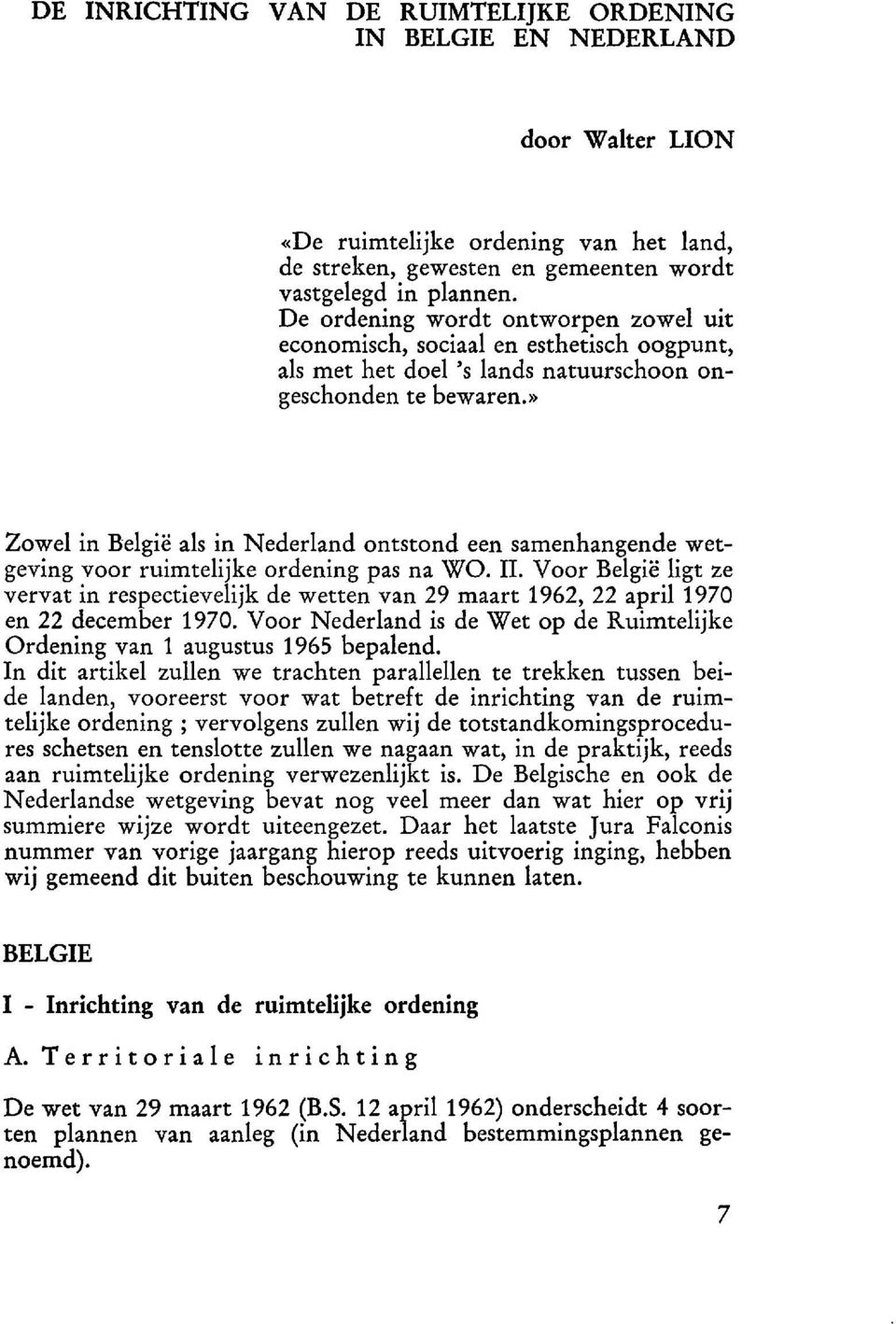 » Zowel in Belgic als in Nederland ontstond een samenhangende wetgeving voor ruimtelijke ordening pas na WO. II.