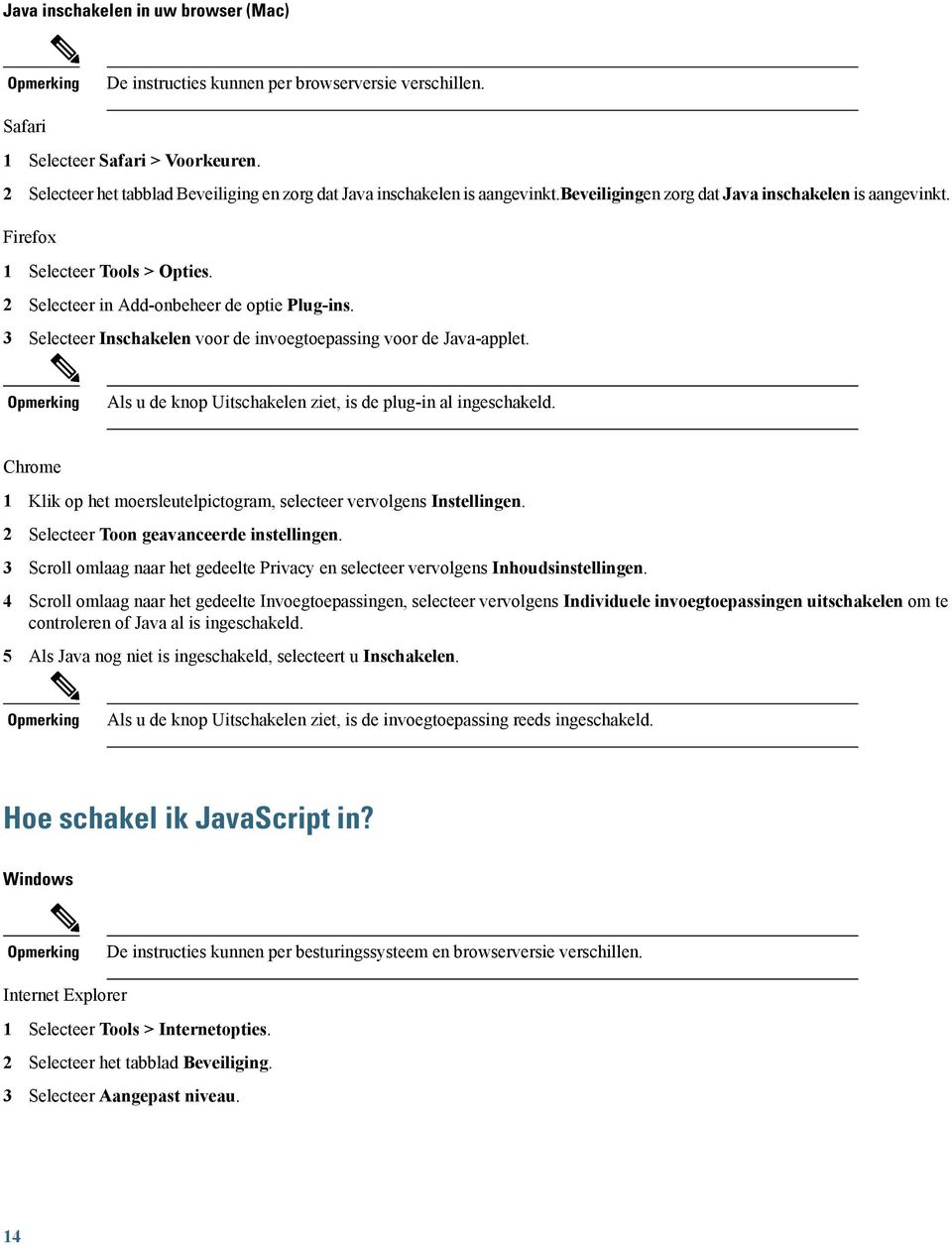 2 Selecteer in Add-onbeheer de optie Plug-ins. 3 Selecteer Inschakelen voor de invoegtoepassing voor de ava-applet. Als u de knop Uitschakelen ziet, is de plug-in al ingeschakeld.