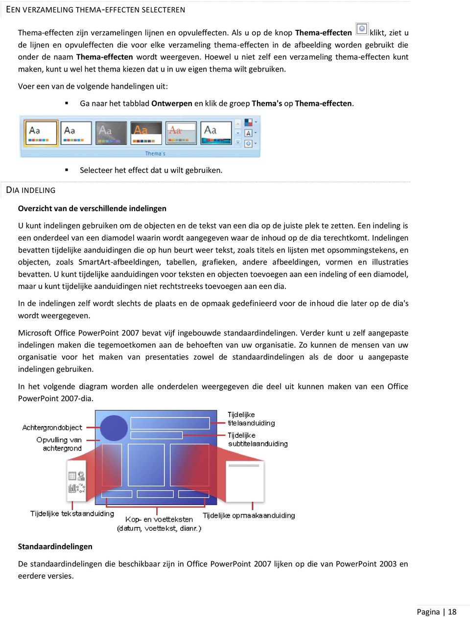 Hoewel u niet zelf een verzameling thema-effecten kunt maken, kunt u wel het thema kiezen dat u in uw eigen thema wilt gebruiken.