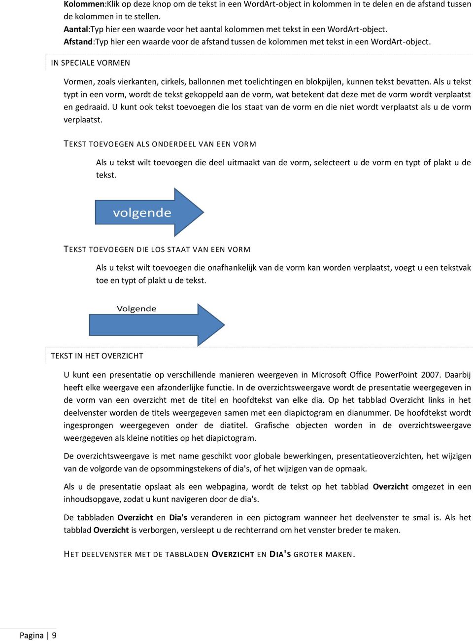 IN SPECIALE VORMEN Vormen, zoals vierkanten, cirkels, ballonnen met toelichtingen en blokpijlen, kunnen tekst bevatten.