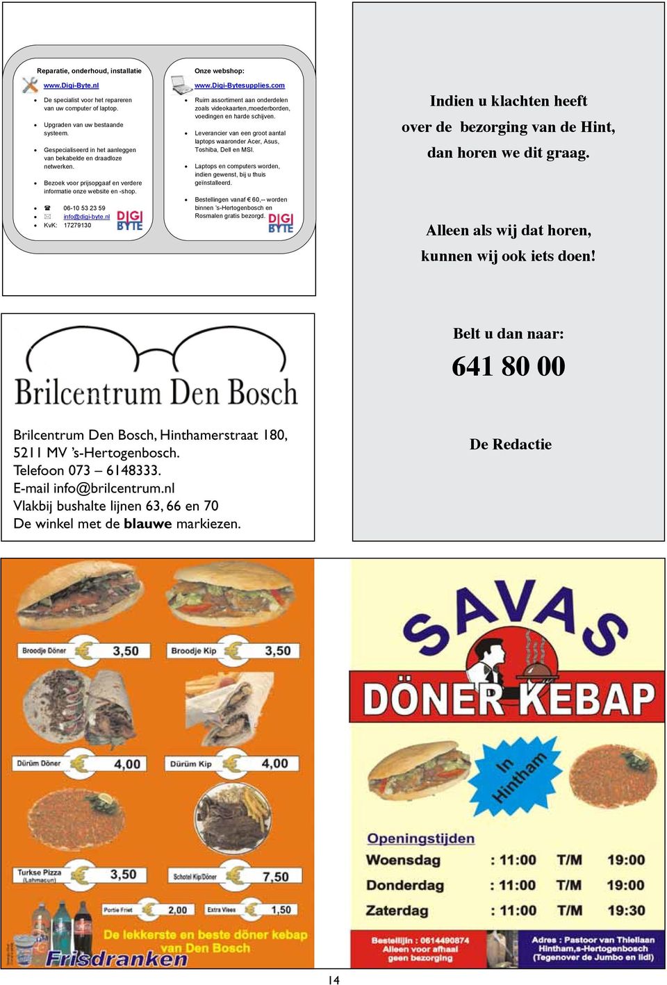 nl KvK: 17279130 Onze webshop: www.digi-bytesupplies.com Ruim assortiment aan onderdelen zoals videokaarten,moederborden, voedingen en harde schijven.