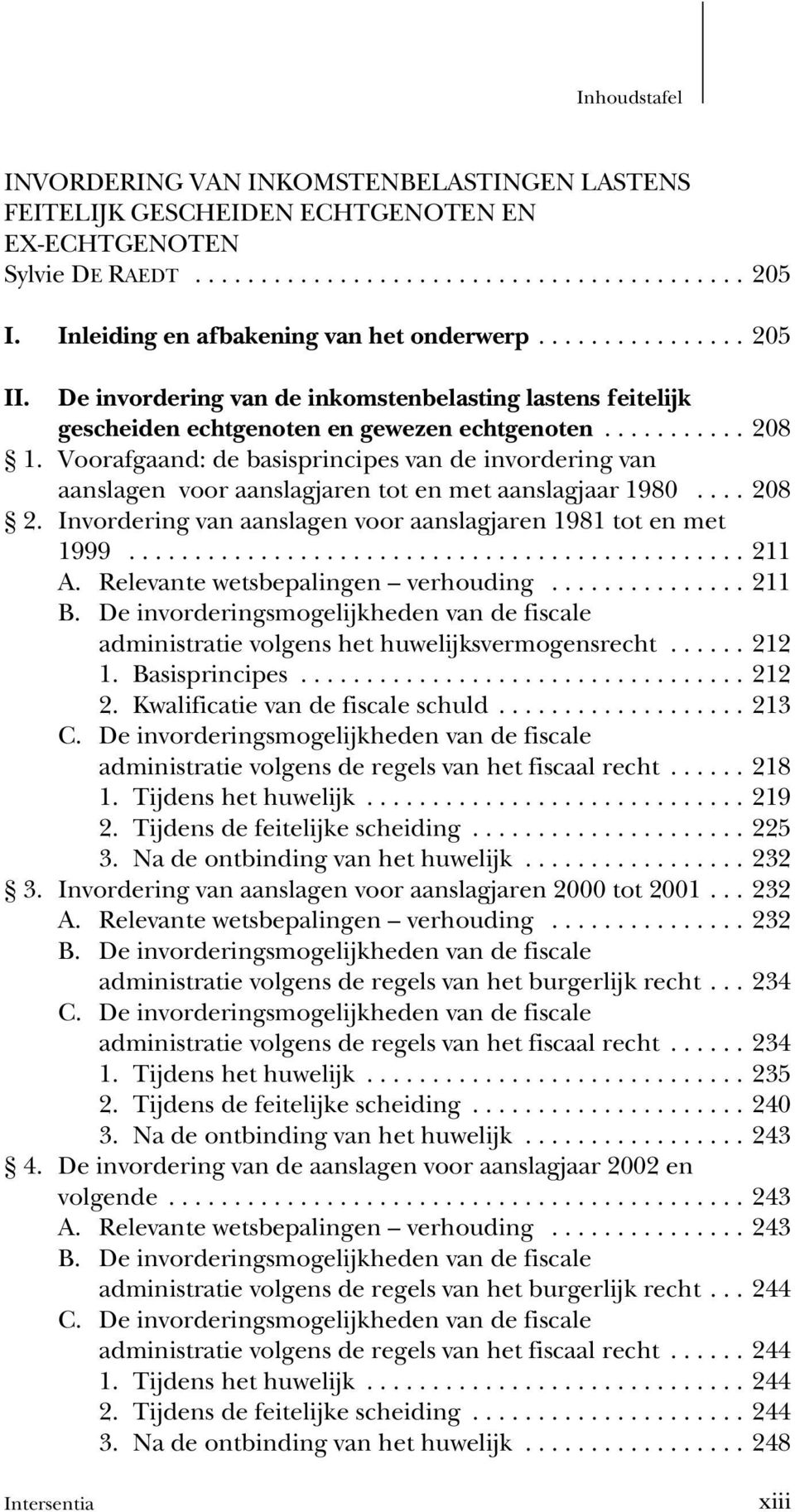 Voorafgaand: de basisprincipes van de invordering van aanslagen voor aanslagjaren tot en met aanslagjaar 1980...208 2. Invordering van aanslagen voor aanslagjaren 1981 tot en met 1999...211 A.