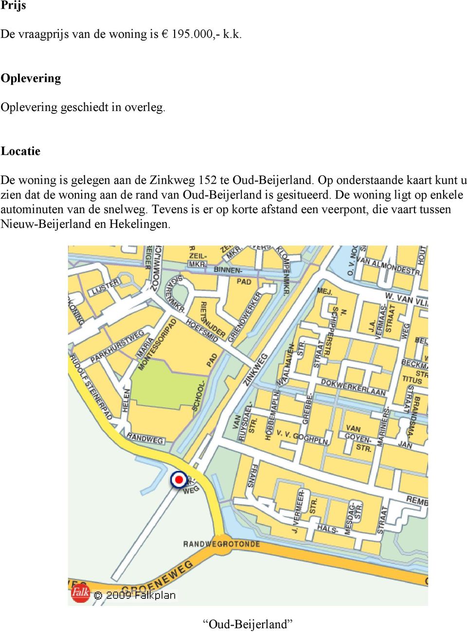 Op onderstaande kaart kunt u zien dat de woning aan de rand van Oud-Beijerland is gesitueerd.