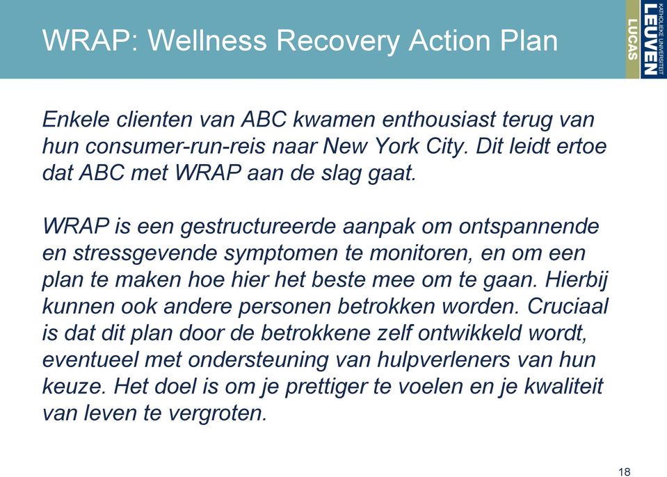 WRAP is een gestructureerde aanpak om ontspannende en stressgevende symptomen te monitoren, en om een plan te maken hoe hier het beste mee om te