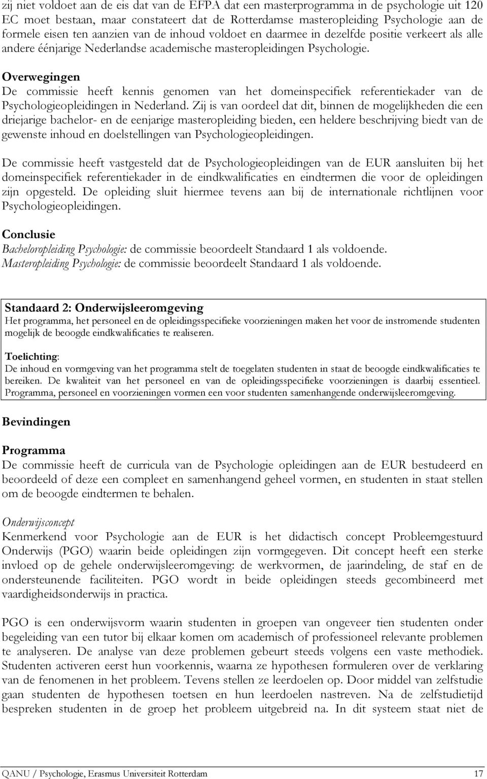 Overwegingen De commissie heeft kennis genomen van het domeinspecifiek referentiekader van de Psychologieopleidingen in Nederland.