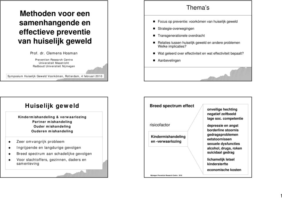 overdracht Relaties tussen huiselijk geweld en andere problemen Welke implicaties? Wat geleerd over effectiviteit en wat effectiviteit bepaalt?