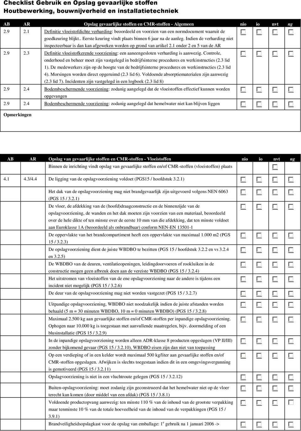 3 Definitie vloeistofkerende voorziening: een aaneengesloten verharding is aanwezig. Controle, onderhoud en beheer moet zijn vastgelegd in bedrijfsinterne procedures en werkinstructies (2.3 lid 1).