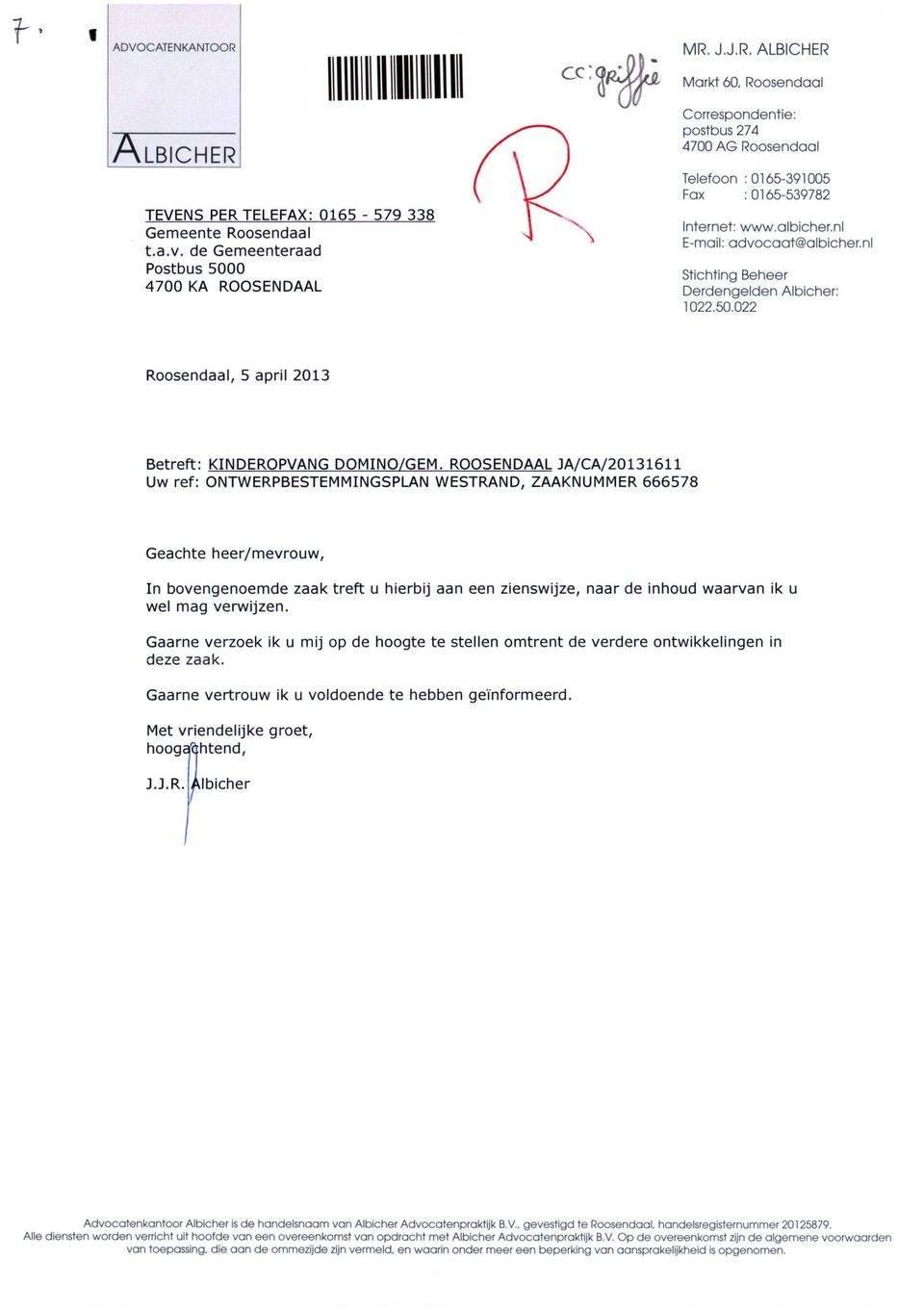 nl Stichting Beheer Derdengelden Albicher: 1022.50.022 Roosendaal, 5 april 2013 Betreft: KINDEROPVANG DOMINO/GEM.
