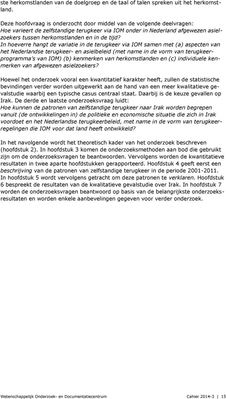In hoeverre hangt de variatie in de terugkeer via IOM samen met (a) aspecten van het Nederlandse terugkeer- en asielbeleid (met name in de vorm van terugkeerprogramma s van IOM) (b) kenmerken van