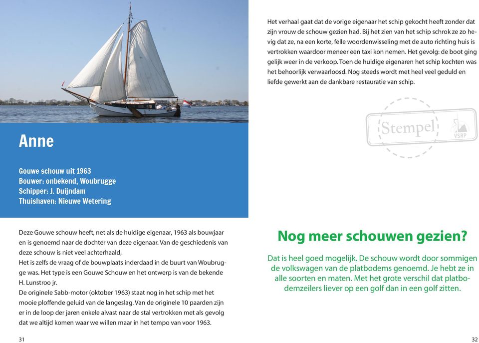 Het gevolg: de boot ging gelijk weer in de verkoop. Toen de huidige eigenaren het schip kochten was het behoorlijk verwaarloosd.