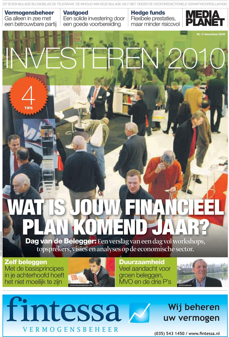 1/ december 2009 INVESTEREN 2010 4TIPS WAT IS JOUW FINANCIEEL FOTO: SANDER KWAKERNAAK PLAN KOMEND JAAR?