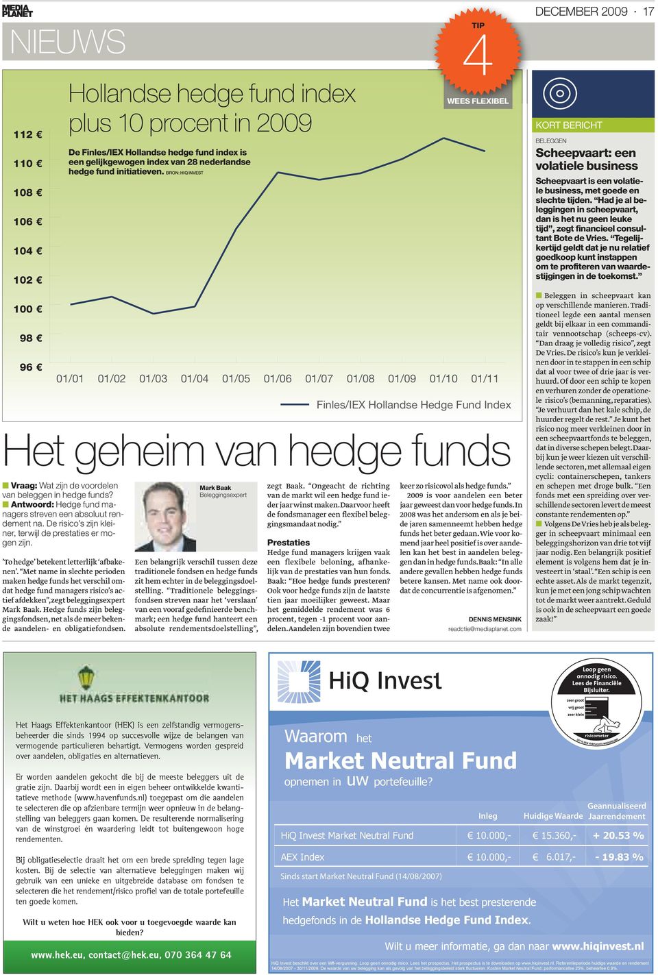 Hedge funds zijn beleggingsfondsen, net als de meer bekende aandelen- en obligatiefondsen.