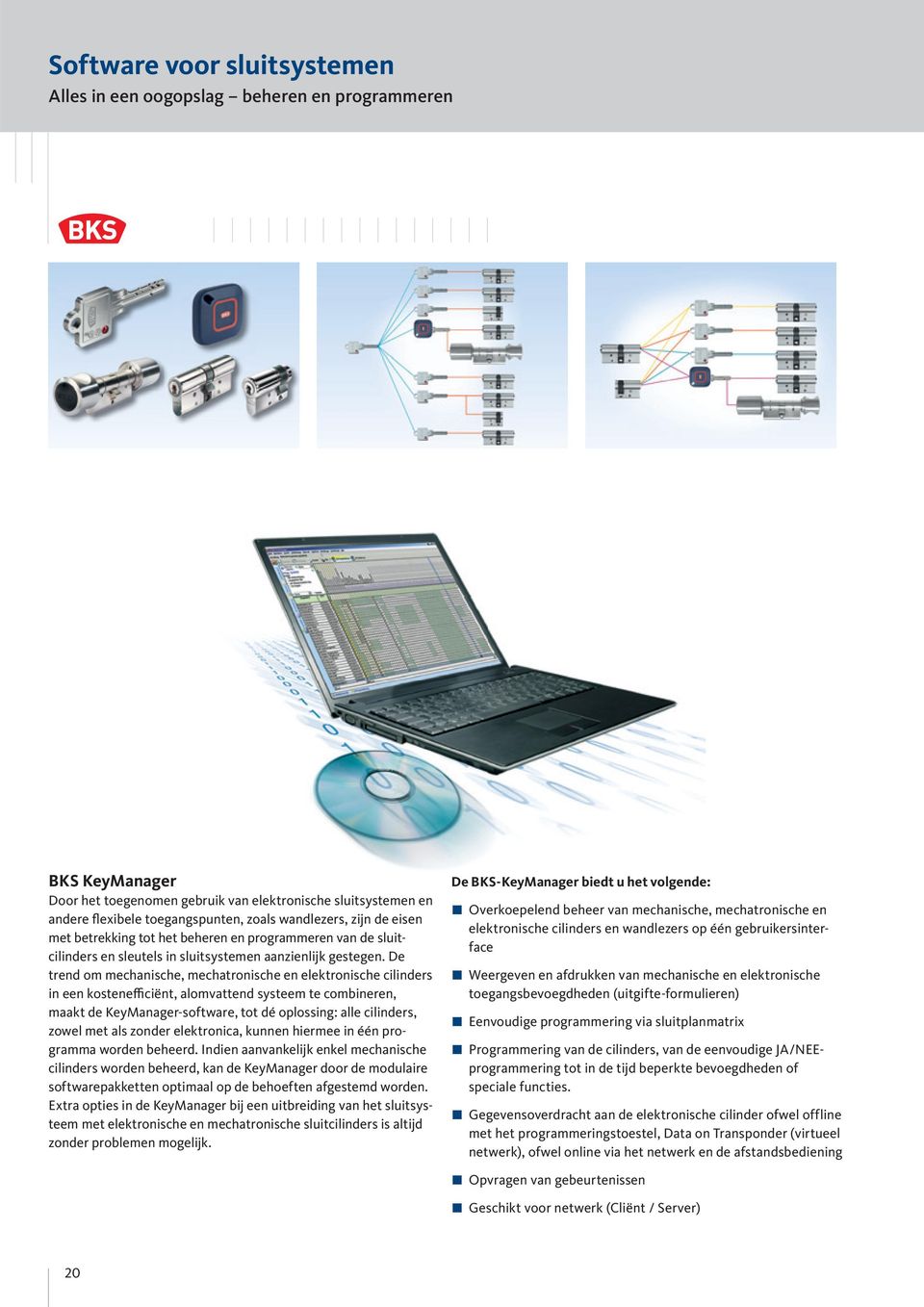 De trend om mechanische, mechatronische en elektronische cilinders in een kostenefficiënt, alomvattend systeem te combineren, maakt de KeyManager-software, tot dé oplossing: alle cilinders, zowel met