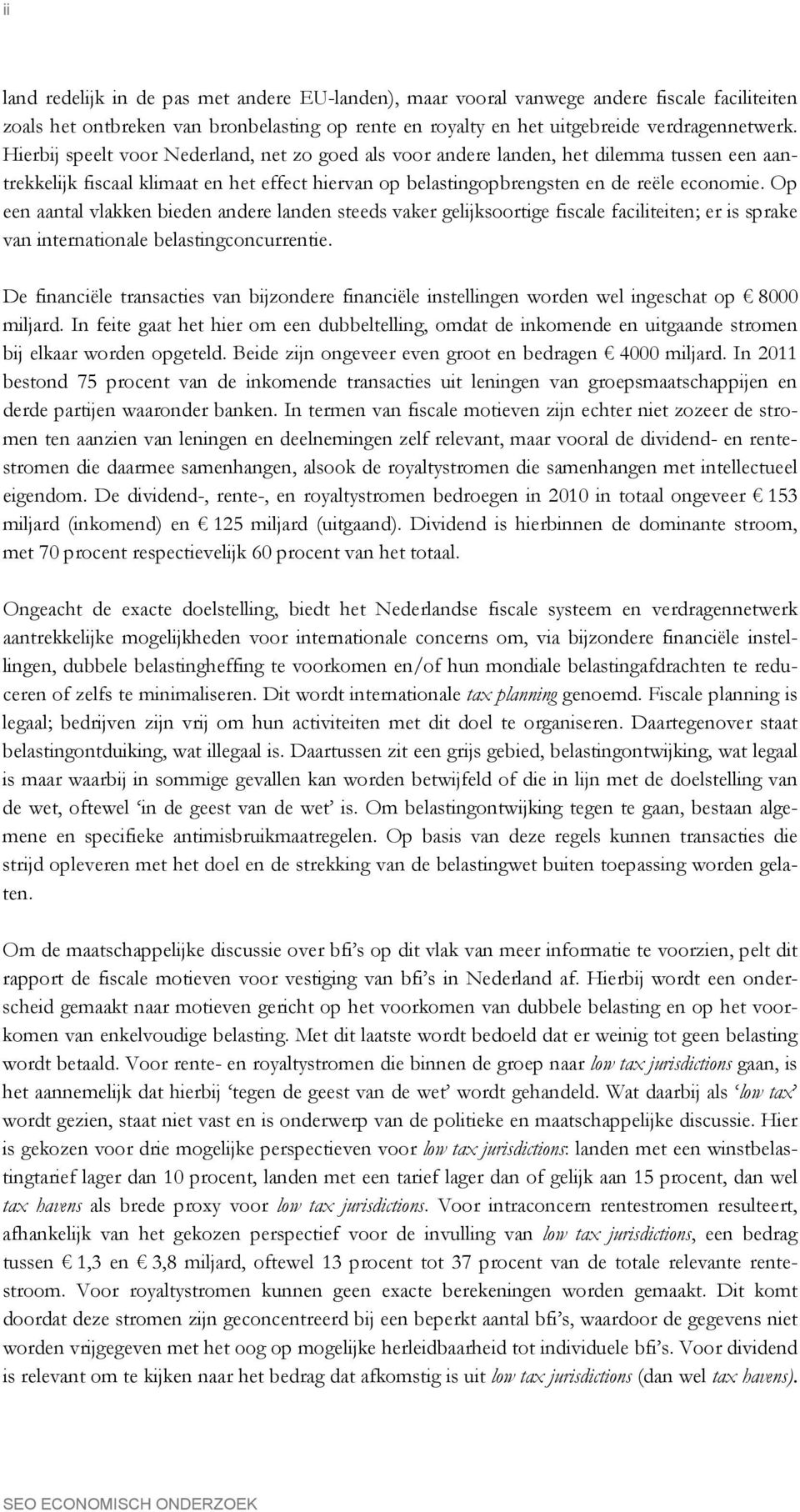 Op een aantal vlakken bieden andere landen steeds vaker gelijksoortige fiscale faciliteiten; er is sprake van internationale belastingconcurrentie.