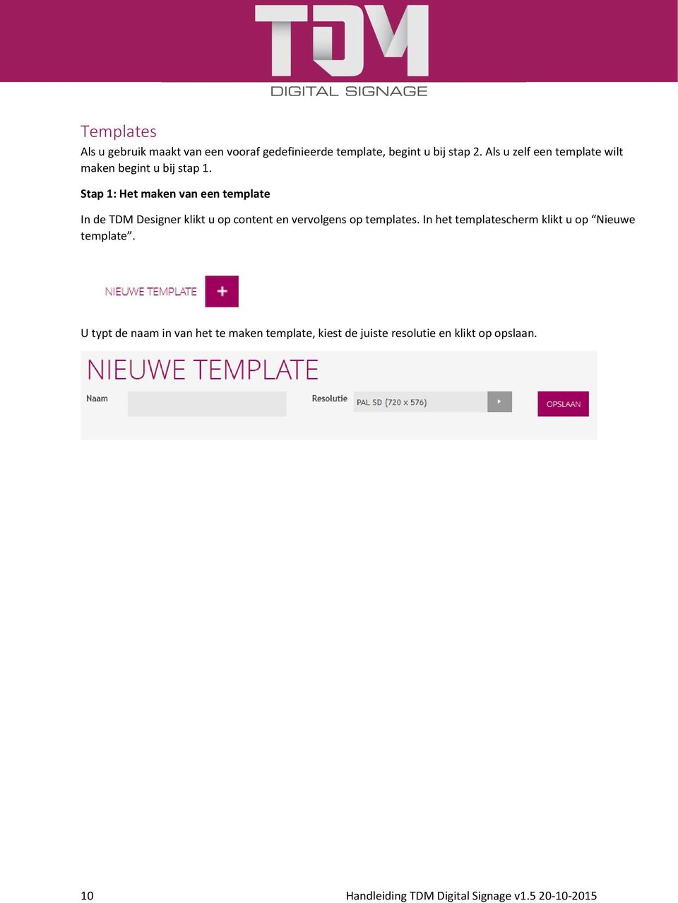 Stap 1: Het maken van een template In de TDM Designer klikt u op content en vervolgens op templates.