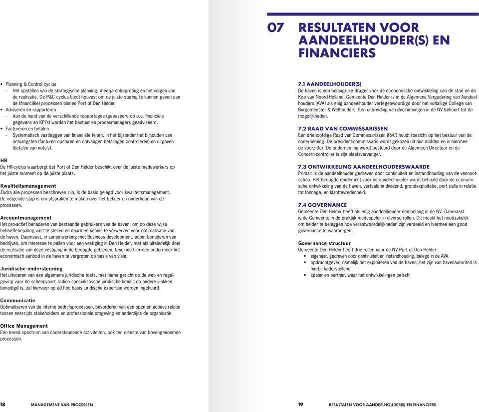 Adviseren en rapporteren - Aan de hand van de verschillende rapportages (gebaseerd op o.a. financiële gegevens en KPI s) worden het bestuur en procesmanagers geadviseerd.