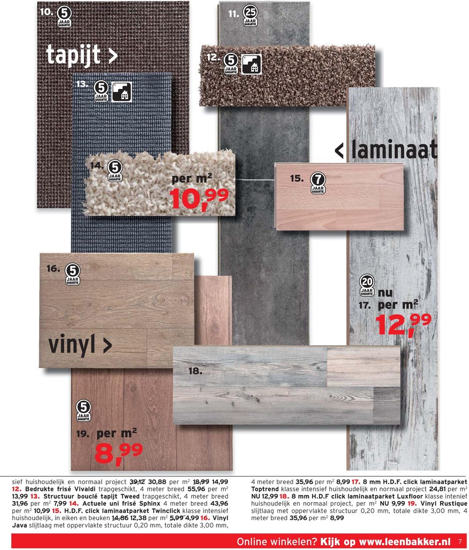 Structuur bouclé tapijt Tweed trapgeschikt, 4 breed 31,96 per m 2 7,99 14. Actuele uni frisé Sphinx 4 breed 43,96 per m 2 10,99 15. H.D.F.