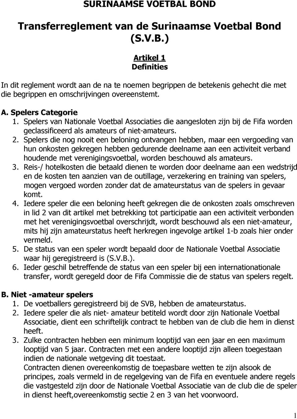 Spelers die nog nooit een beloning ontvangen hebben, maar een vergoeding van hun onkosten gekregen hebben gedurende deelname aan een activiteit verband houdende met verenigingsvoetbal, worden