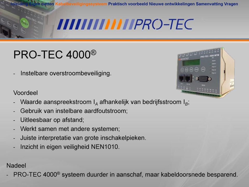 instelbare aardfoutstroom; - Uitleesbaar op afstand; - Werkt samen met andere systemen; - Juiste