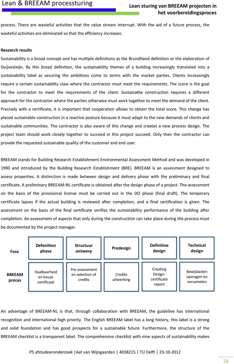 By this broad definition, the sustainability themes of a building increasingly translated into a sustainability label as securing the ambitions come to terms with the market parties.