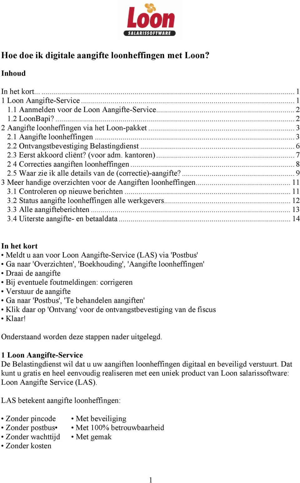 .. 7 2 4 Correcties aangiften loonheffingen... 8 2.5 Waar zie ik alle details van de (correctie)-aangifte?... 9 3 Meer handige overzichten voor de Aangiften loonheffingen... 11 3.