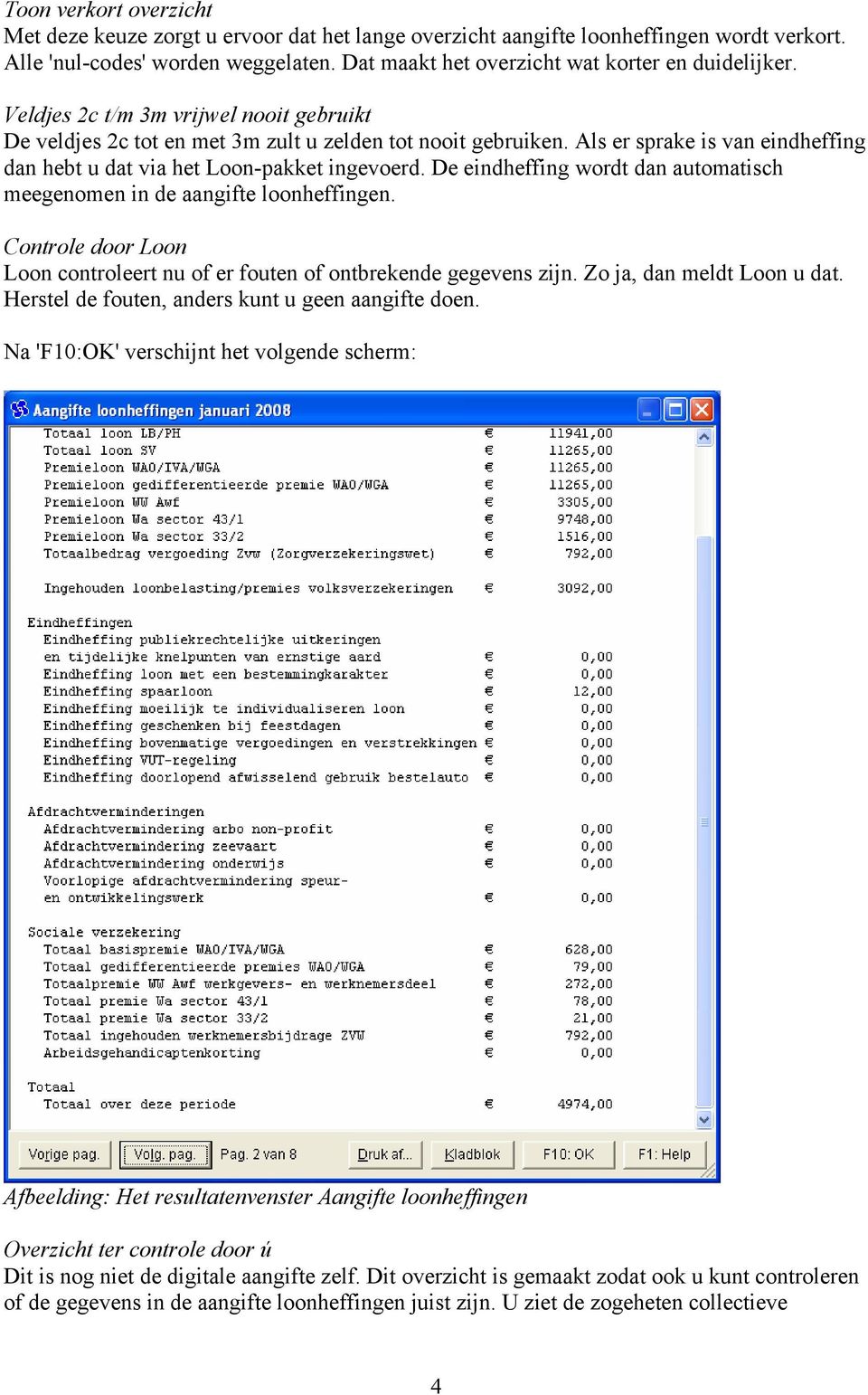 Als er sprake is van eindheffing dan hebt u dat via het Loon-pakket ingevoerd. De eindheffing wordt dan automatisch meegenomen in de aangifte loonheffingen.