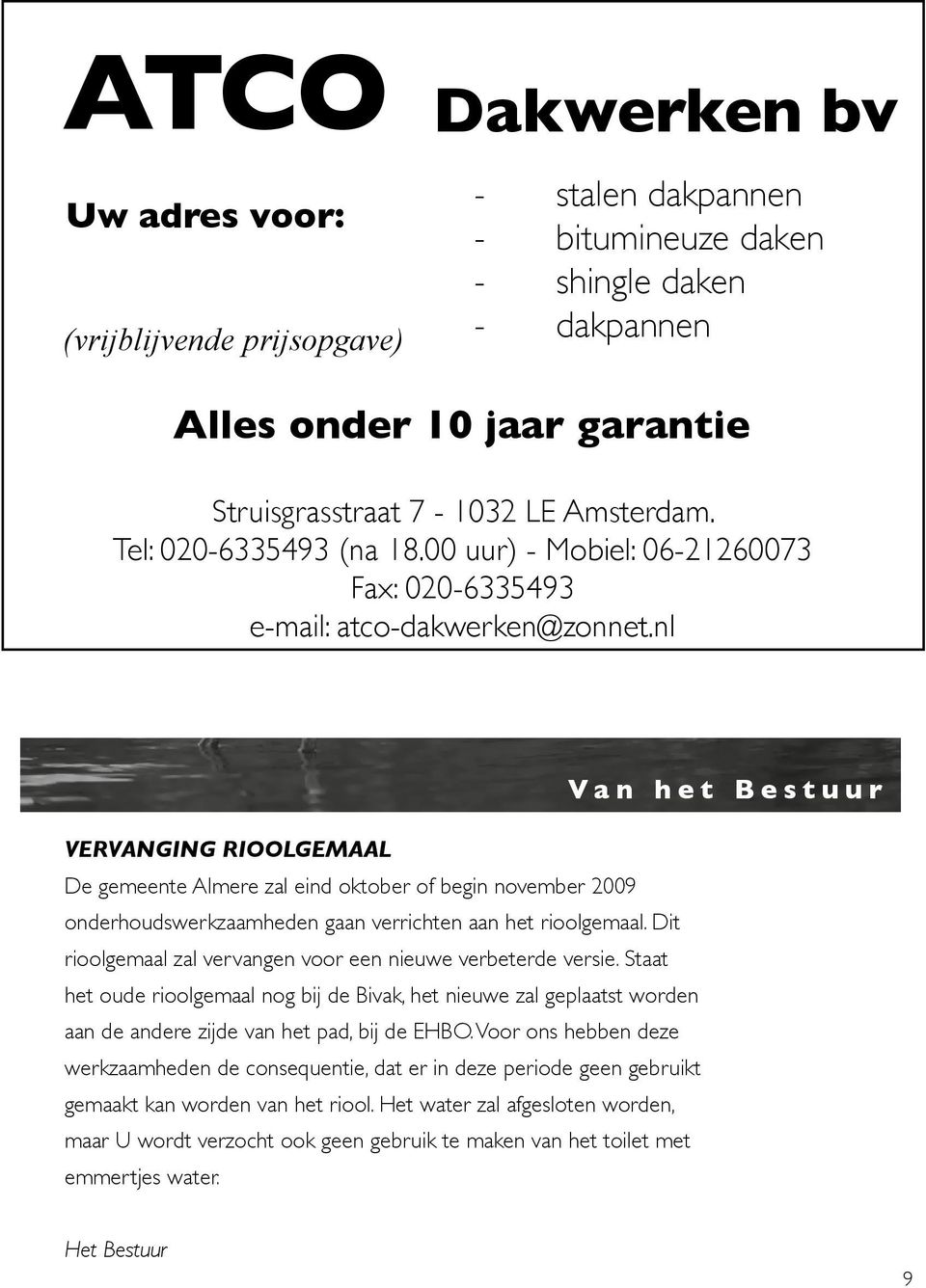 nl Van het Bestuur VERVANGING RIOOLGEMAAL De gemeente Almere zal eind oktober of begin november 2009 onderhoudswerkzaamheden gaan verrichten aan het rioolgemaal.