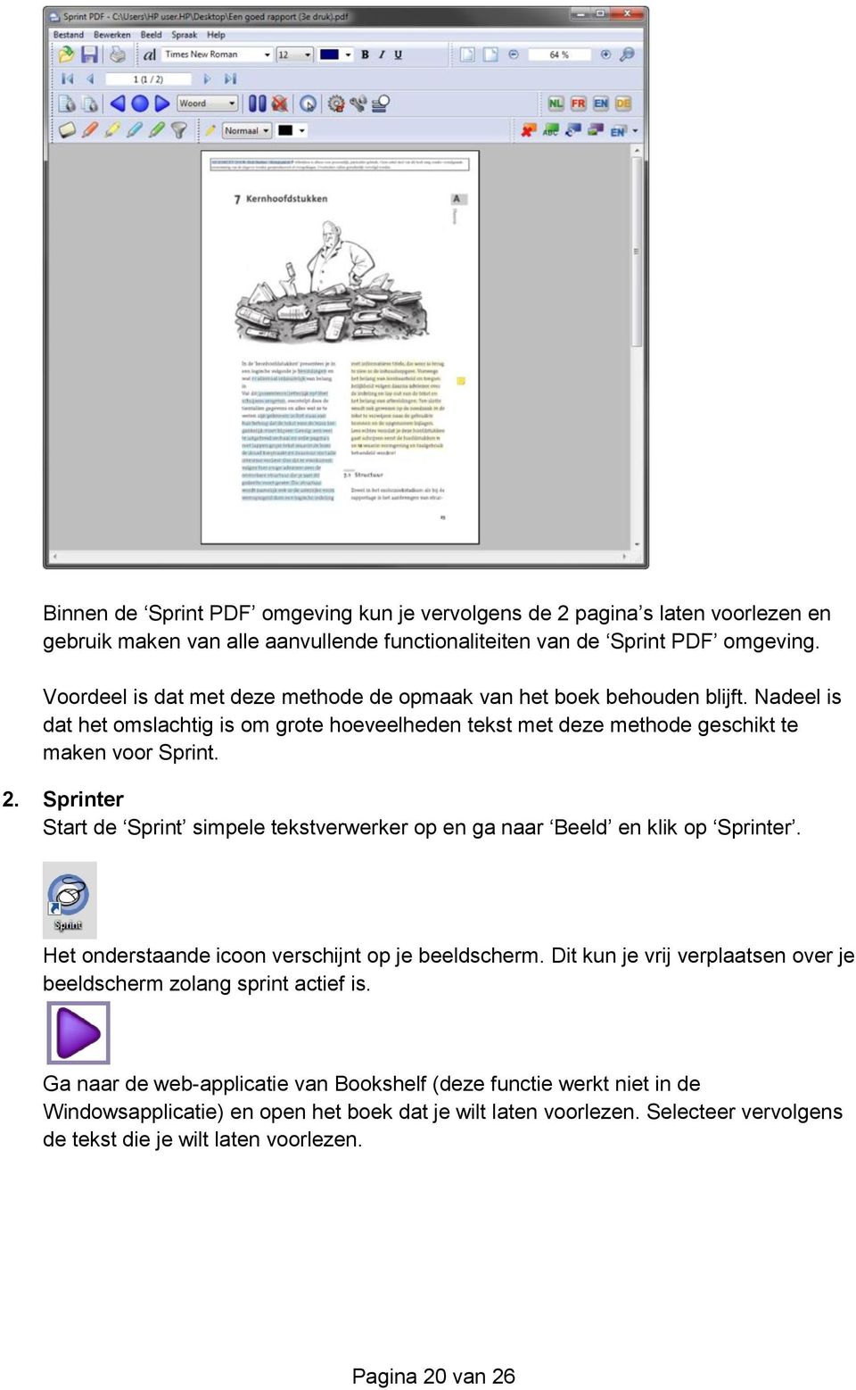 Sprinter Start de Sprint simpele tekstverwerker op en ga naar Beeld en klik op Sprinter. Het onderstaande icoon verschijnt op je beeldscherm.