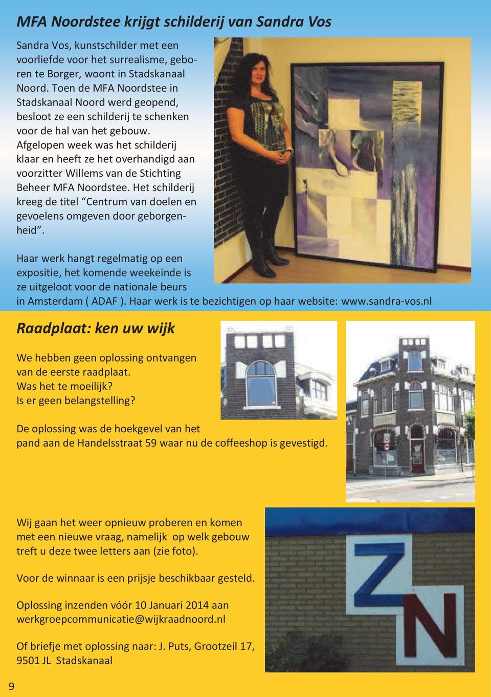 Afgelopen week was het schilderij klaar en heeft ze het overhandigd aan voorzitter Willems van de Stichting Beheer MFA Noordstee.