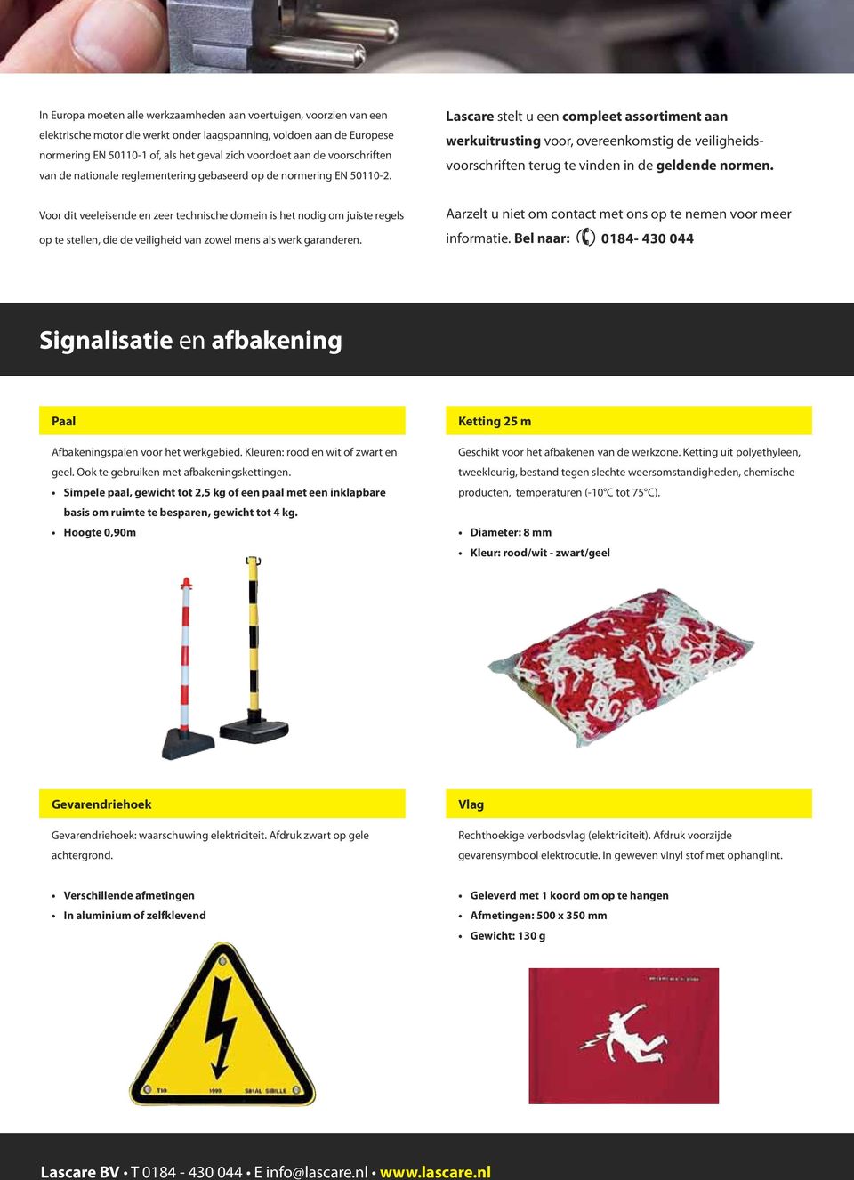 Lascare stelt u een compleet assortiment aan werkuitrusting voor, overeenkomstig de veiligheidsvoorschriften terug te vinden in de geldende normen.