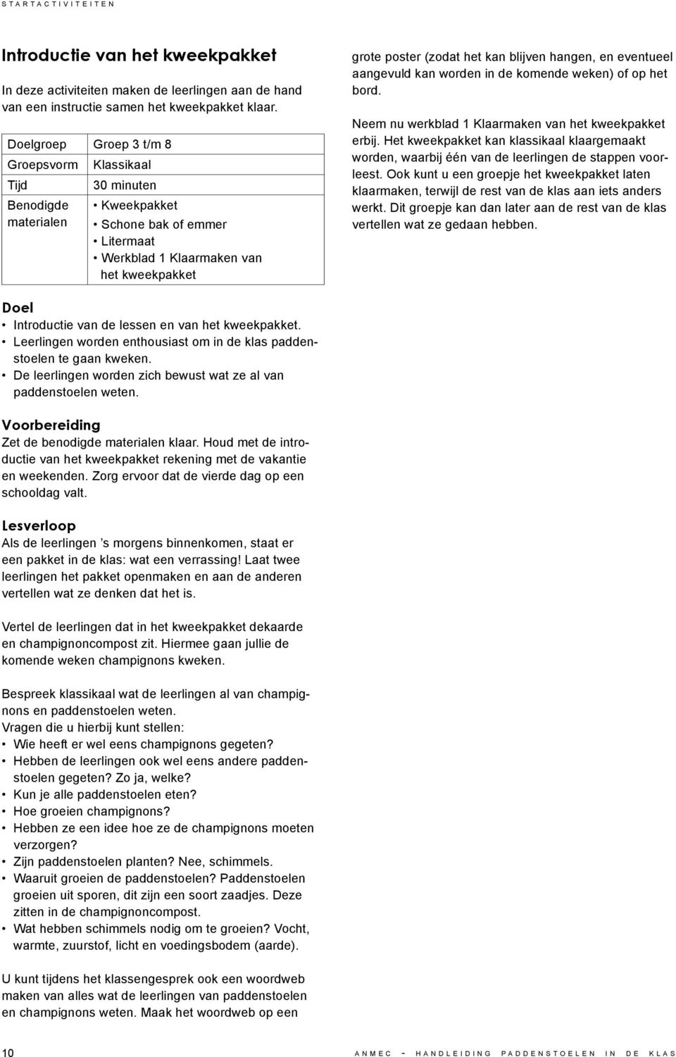 aangevuld kan worden in de komende weken) of op het bord. Neem nu werkblad 1 Klaarmaken van het kweekpakket erbij.