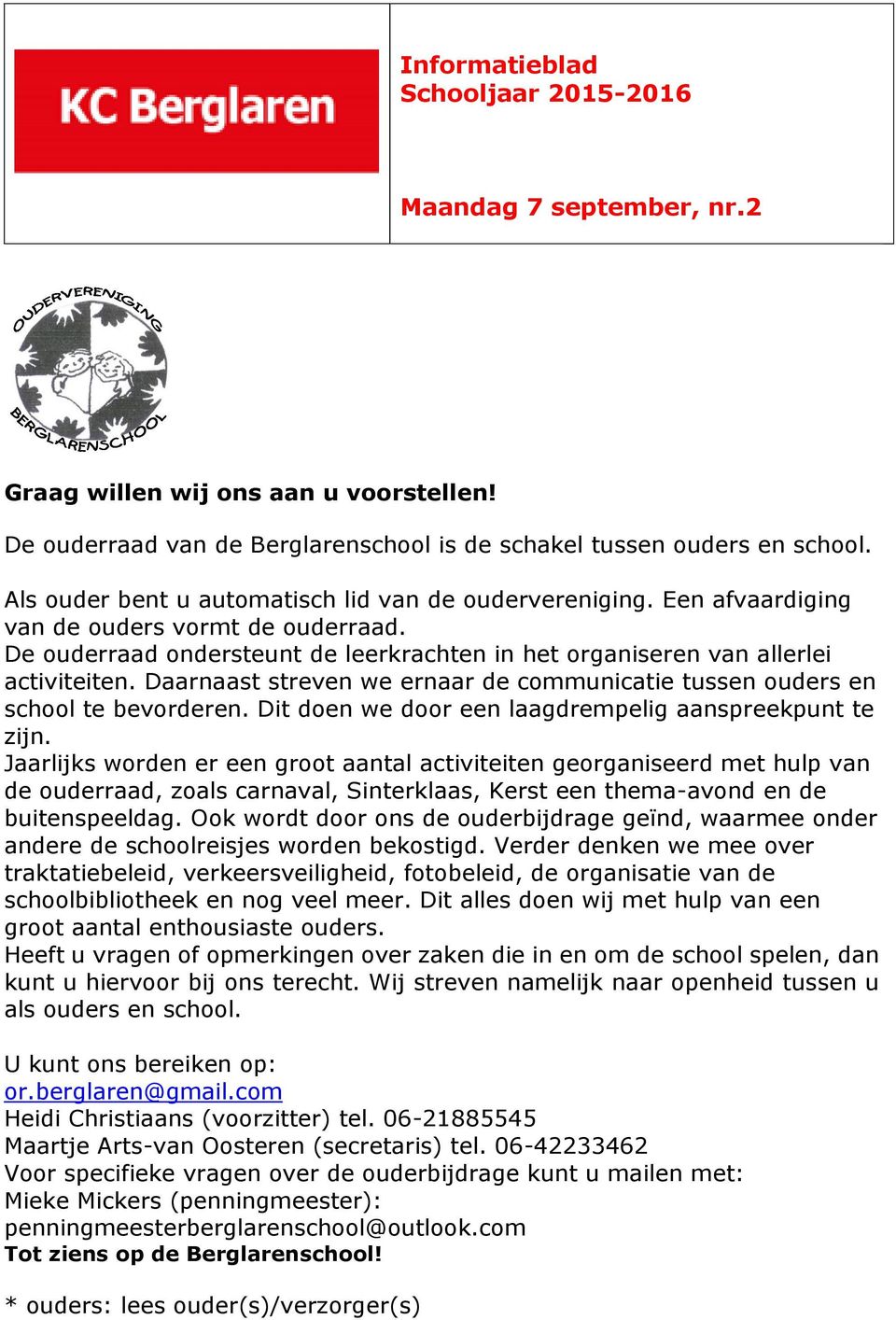 Daarnaast streven we ernaar de communicatie tussen ouders en school te bevorderen. Dit doen we door een laagdrempelig aanspreekpunt te zijn.