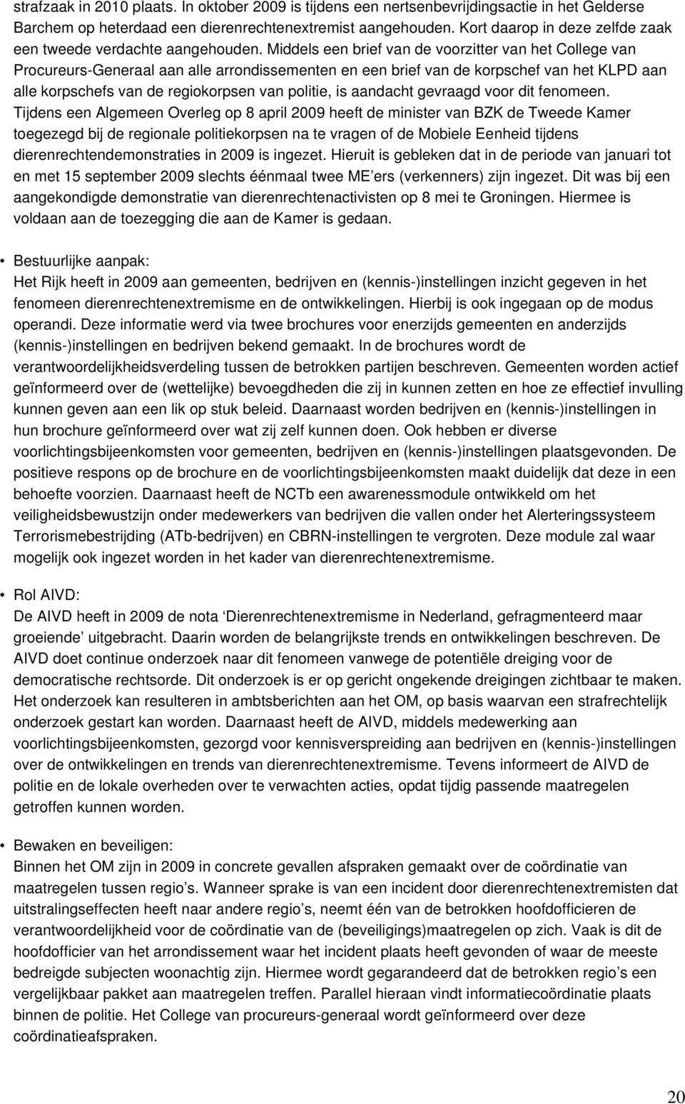 Middels een brief van de voorzitter van het College van Procureurs-Generaal aan alle arrondissementen en een brief van de korpschef van het KLPD aan alle korpschefs van de regiokorpsen van politie,