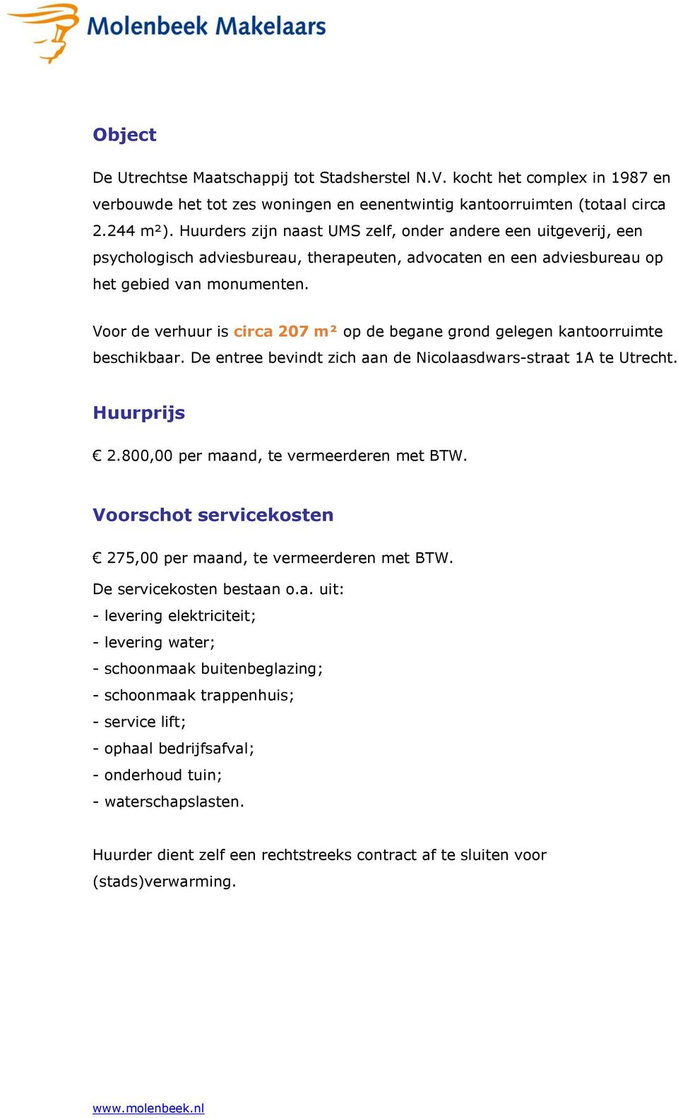 Voor de verhuur is circa 207 m² op de begane grond gelegen kantoorruimte beschikbaar. De entree bevindt zich aan de Nicolaasdwars-straat 1A te Utrecht. Huurprijs 2.