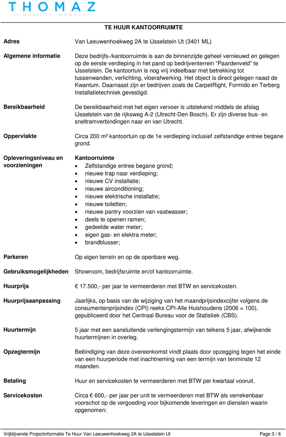 bedrijventerrein Paardenveld te IJsselstein. De kantoortuin is nog vrij indeelbaar met betrekking tot tussenwanden, verlichting, vloerafwerking. Het object is direct gelegen naast de Kwantum.