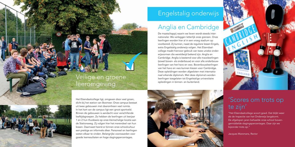 Het Elzendaalcollege maakt hiervoor gebruik van twee unieke onderwijsvormen die wereldwijd bekend zijn: Anglia en Cambridge.