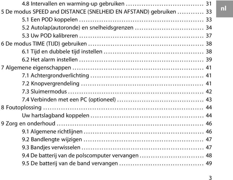 1 Tijd en dubbele tijd instellen............................................. 38 6.2 Het alarm instellen........................................................ 39 7 Algemene eigenschappen........................................................... 41 7.