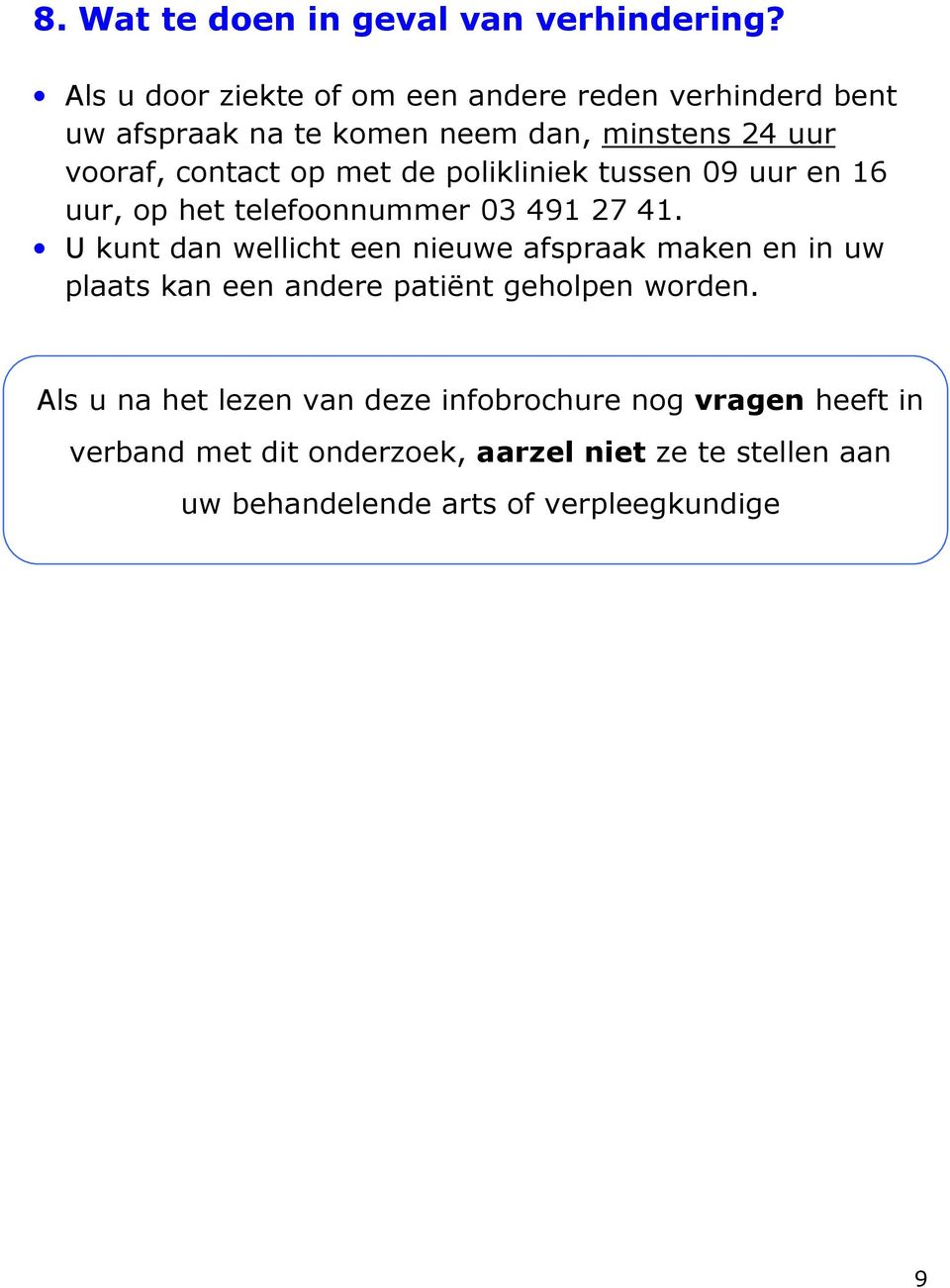 met de polikliniek tussen 09 uur en 16 uur, op het telefoonnummer 03 491 27 41.