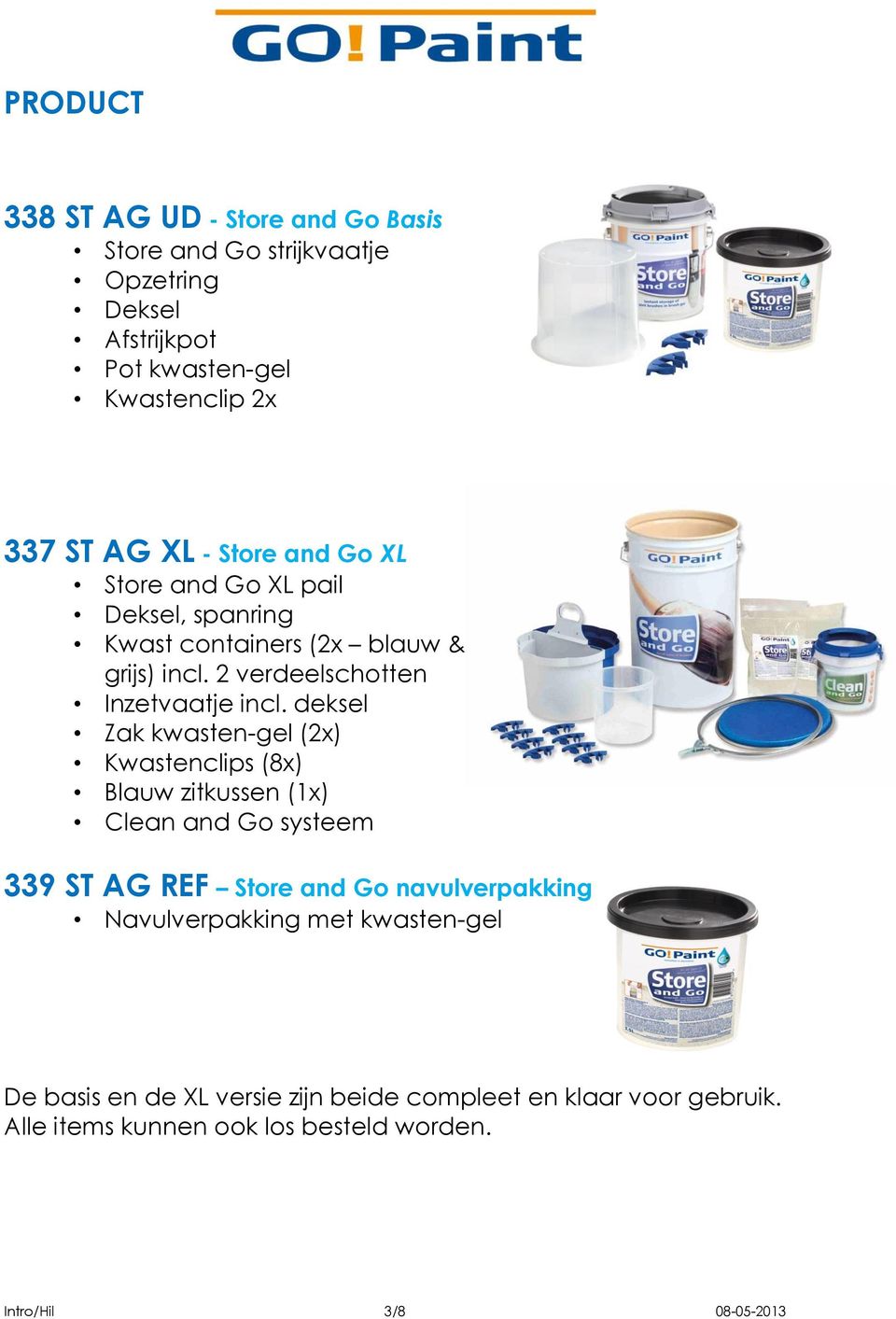 deksel Zak kwasten-gel (2x) Kwastenclips (8x) Blauw zitkussen (1x) Clean and Go systeem 339 ST AG REF Store and Go navulverpakking