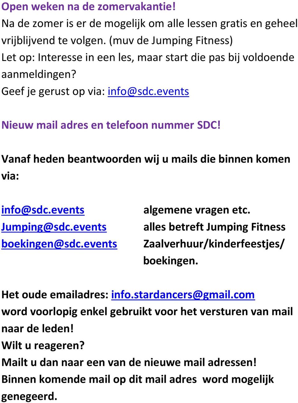 Vanaf heden beantwoorden wij u mails die binnen komen via: info@sdc.events Jumping@sdc.events boekingen@sdc.events algemene vragen etc.