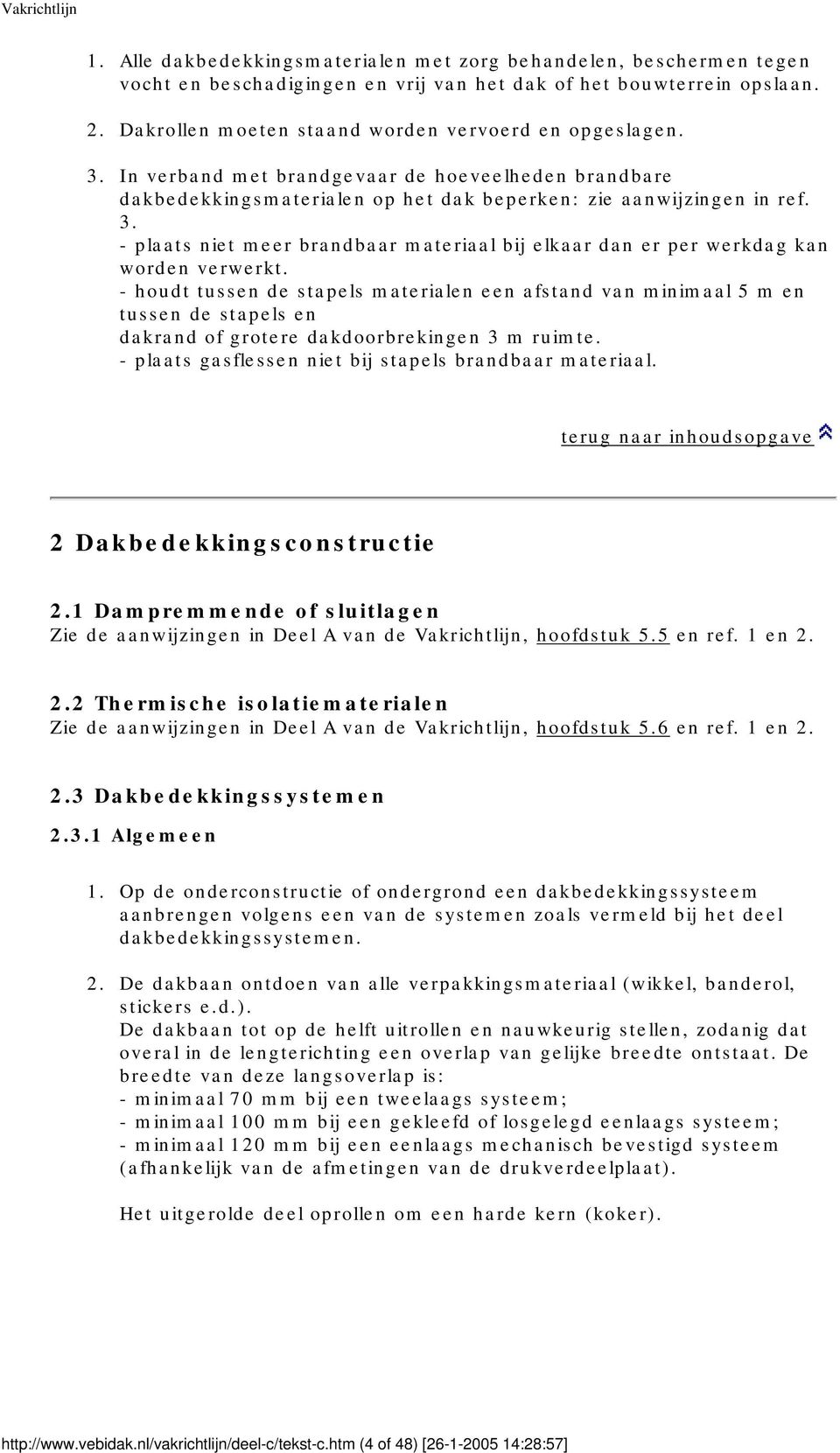 - plaats niet meer brandbaar materiaal bij elkaar dan er per werkdag kan worden verwerkt.