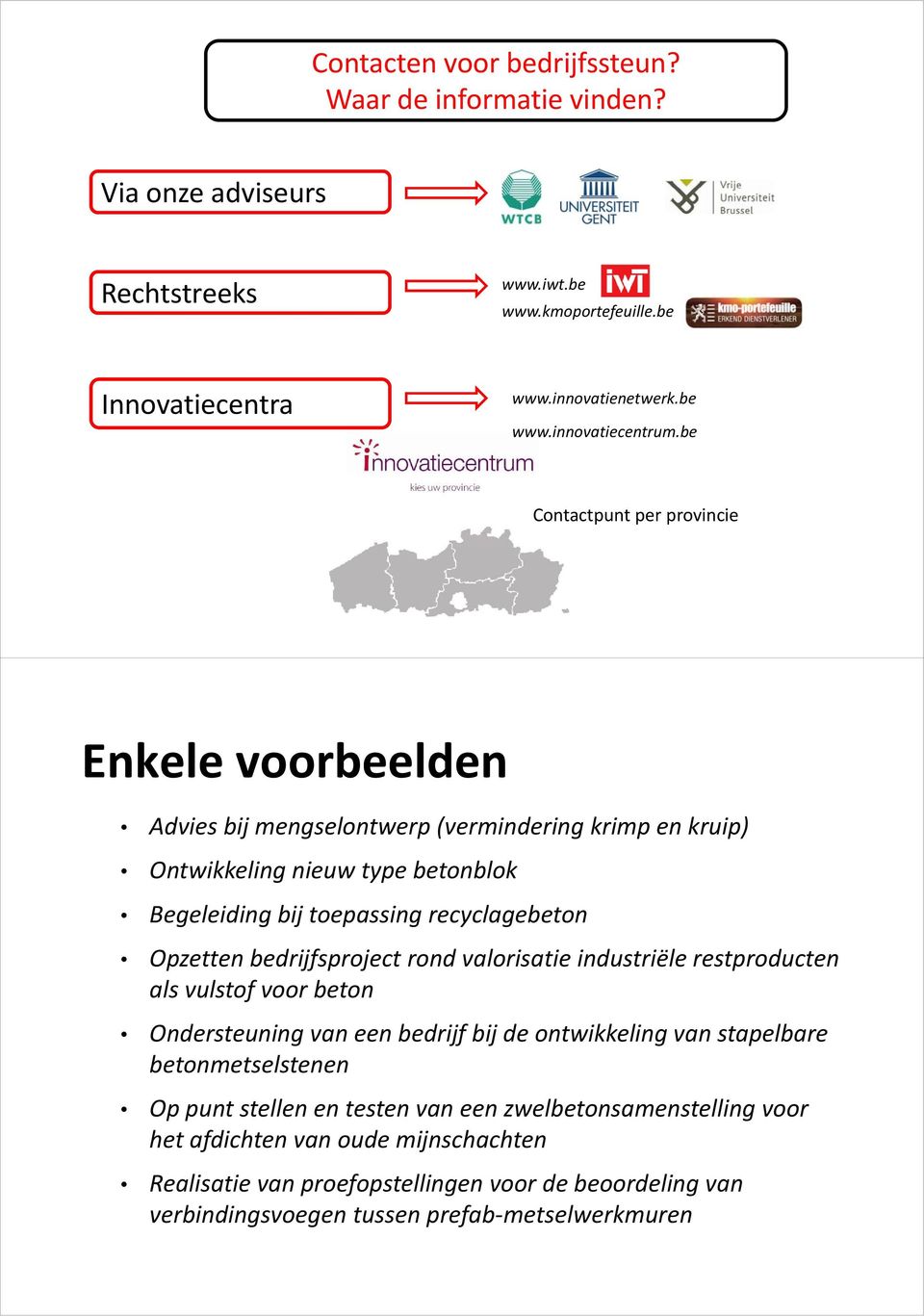 bedrijfsproject rond valorisatie industriële restproducten als vulstof voor beton Ondersteuning van een bedrijf bij de ontwikkeling van stapelbare bt betonmetselstenent lt Op punt stellen