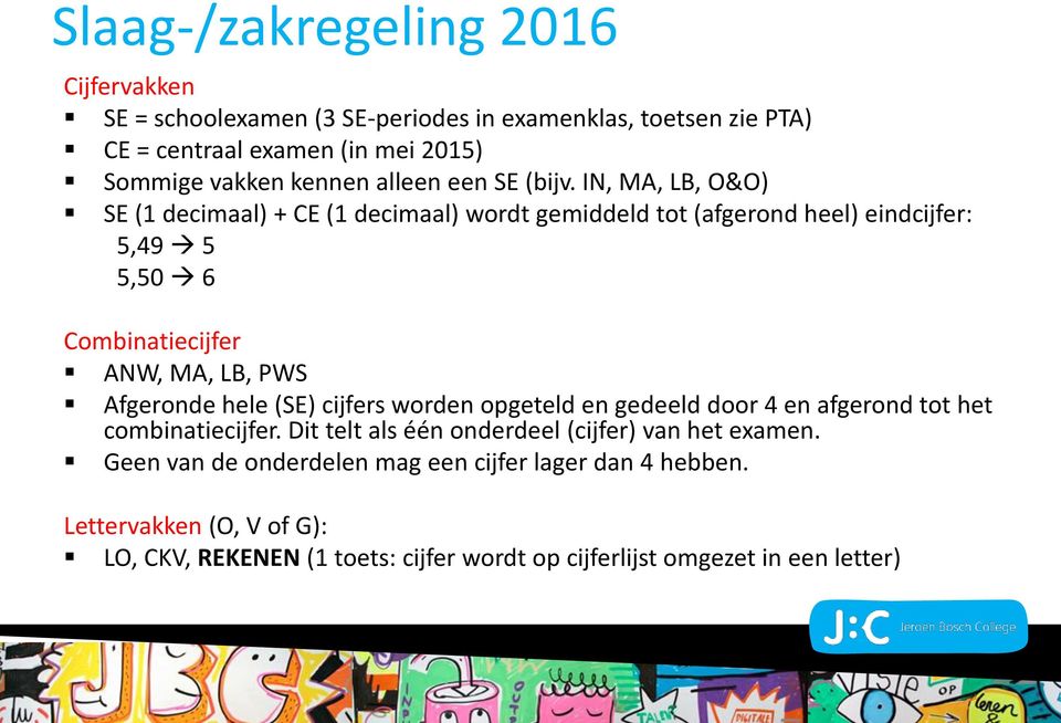 IN, MA, LB, O&O) SE (1 decimaal) + CE (1 decimaal) wordt gemiddeld tot (afgerond heel) eindcijfer: 5,49 5 5,50 6 Combinatiecijfer ANW, MA, LB, PWS Afgeronde