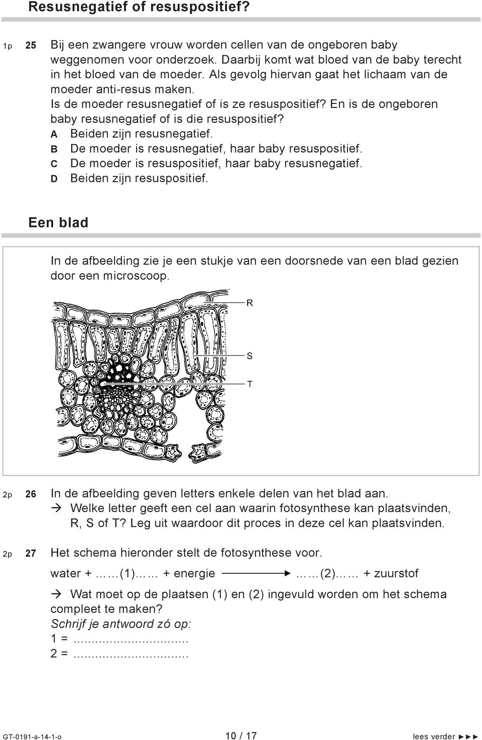 A Beiden zijn resusnegatief. B De moeder is resusnegatief, haar baby resuspositief. C De moeder is resuspositief, haar baby resusnegatief. D Beiden zijn resuspositief.